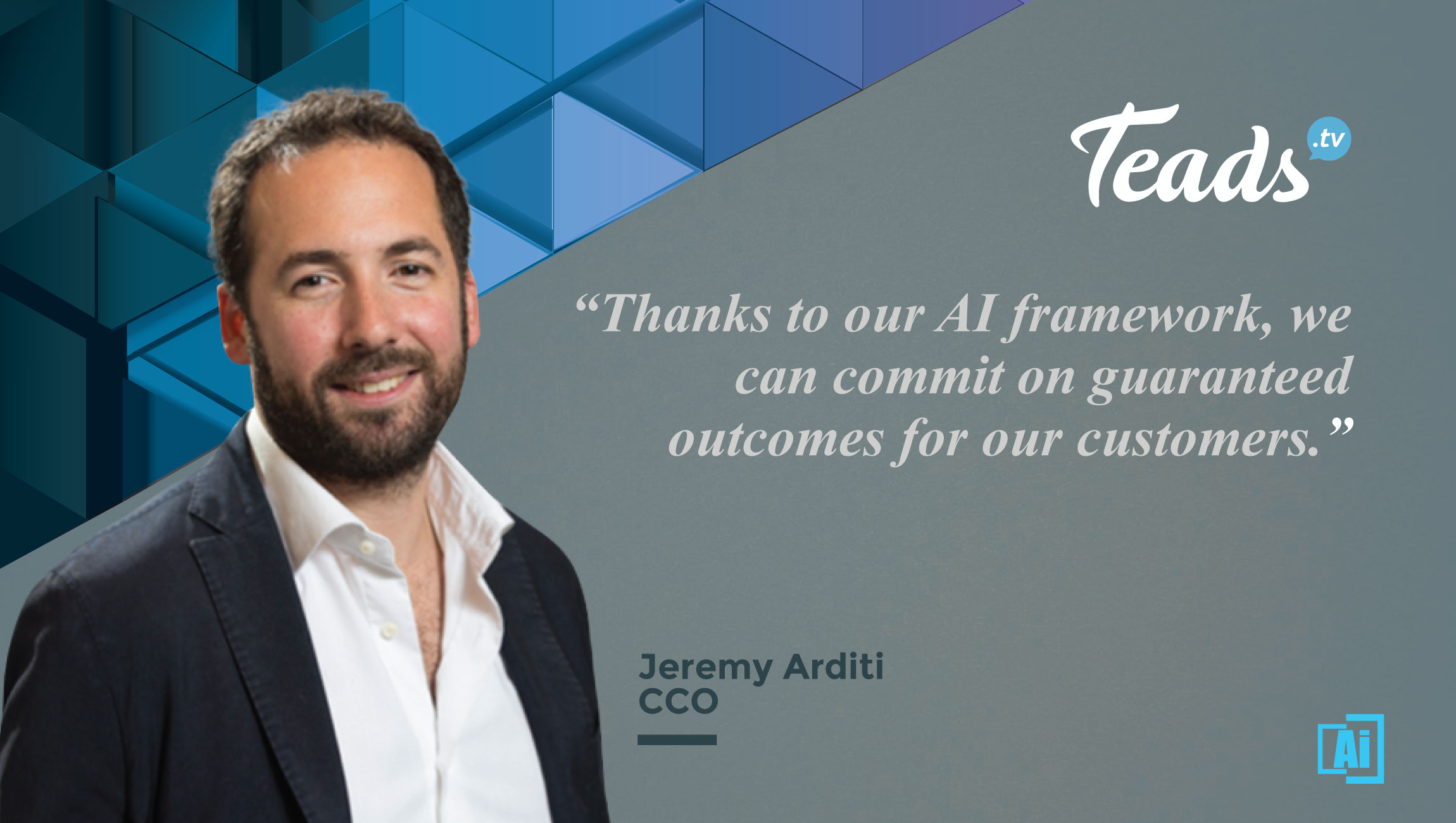 AiThority Interview with Jeremy Arditi, Chief Commercial Officer at Teads