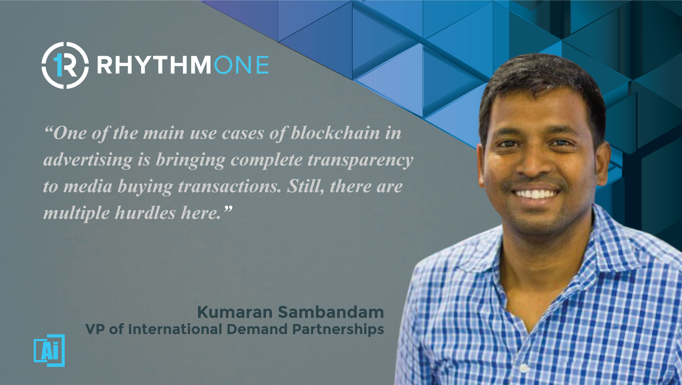 AiThority Interview with Kumaran Sambandam, VP of International Demand Partnerships, RhythmOne- quotes