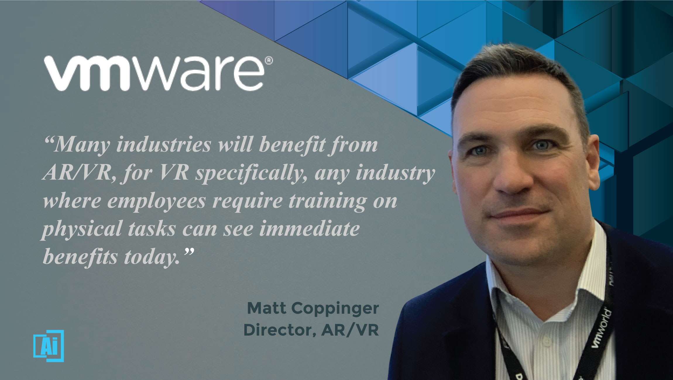 AiThority Interview with Matt Coppinger, Director AR/VR at VMware - cue card quotes