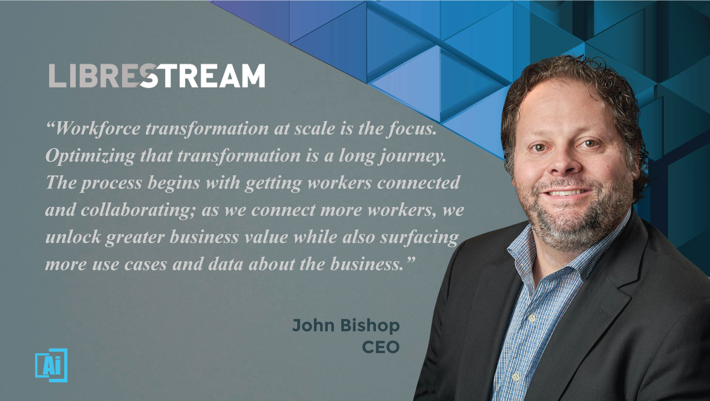 AiThority Interview with John Bishop, CEO at Librestream