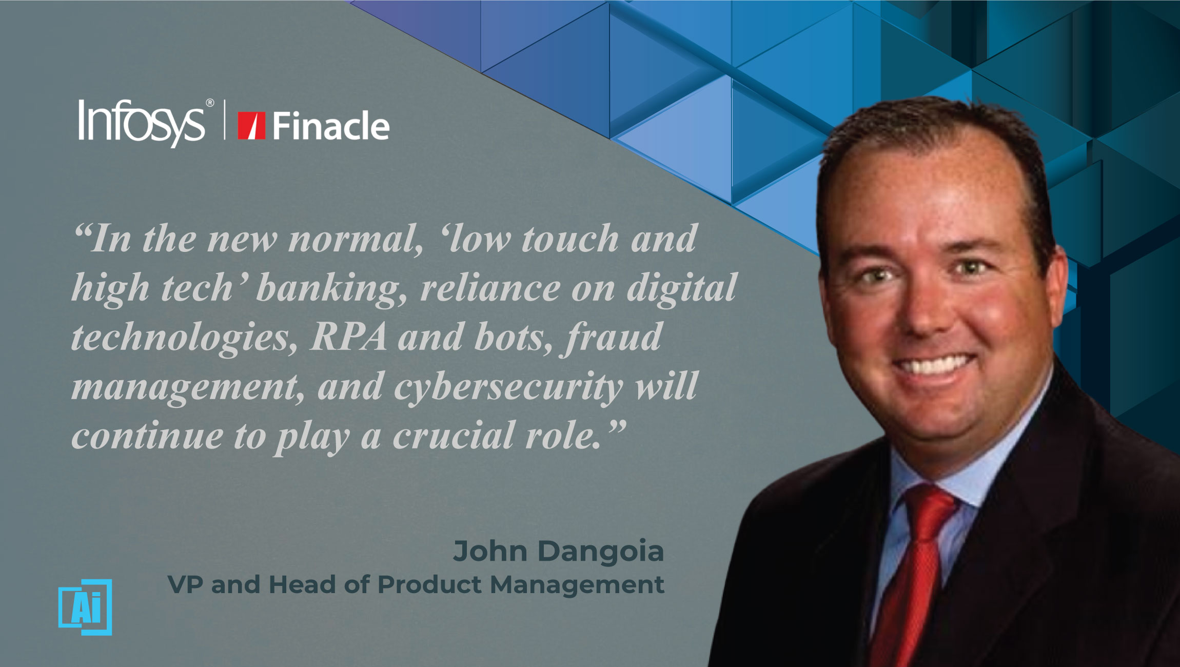 AiThority Interview with John Dangoia, VP Head of Product Management US and Europe at Infosys Finacle