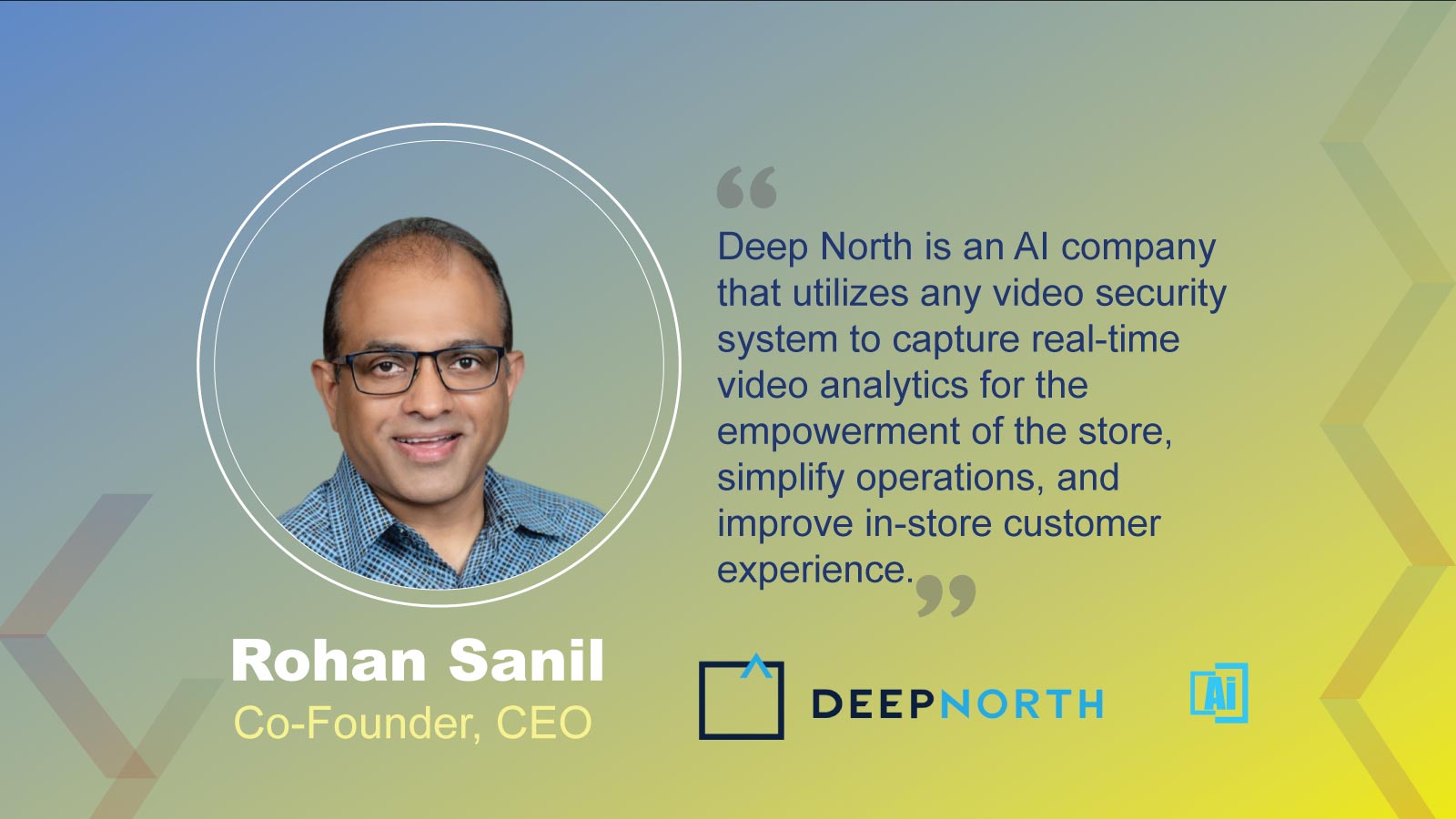 Rohan Sanil, Co-Founder and CEO at Deep North
