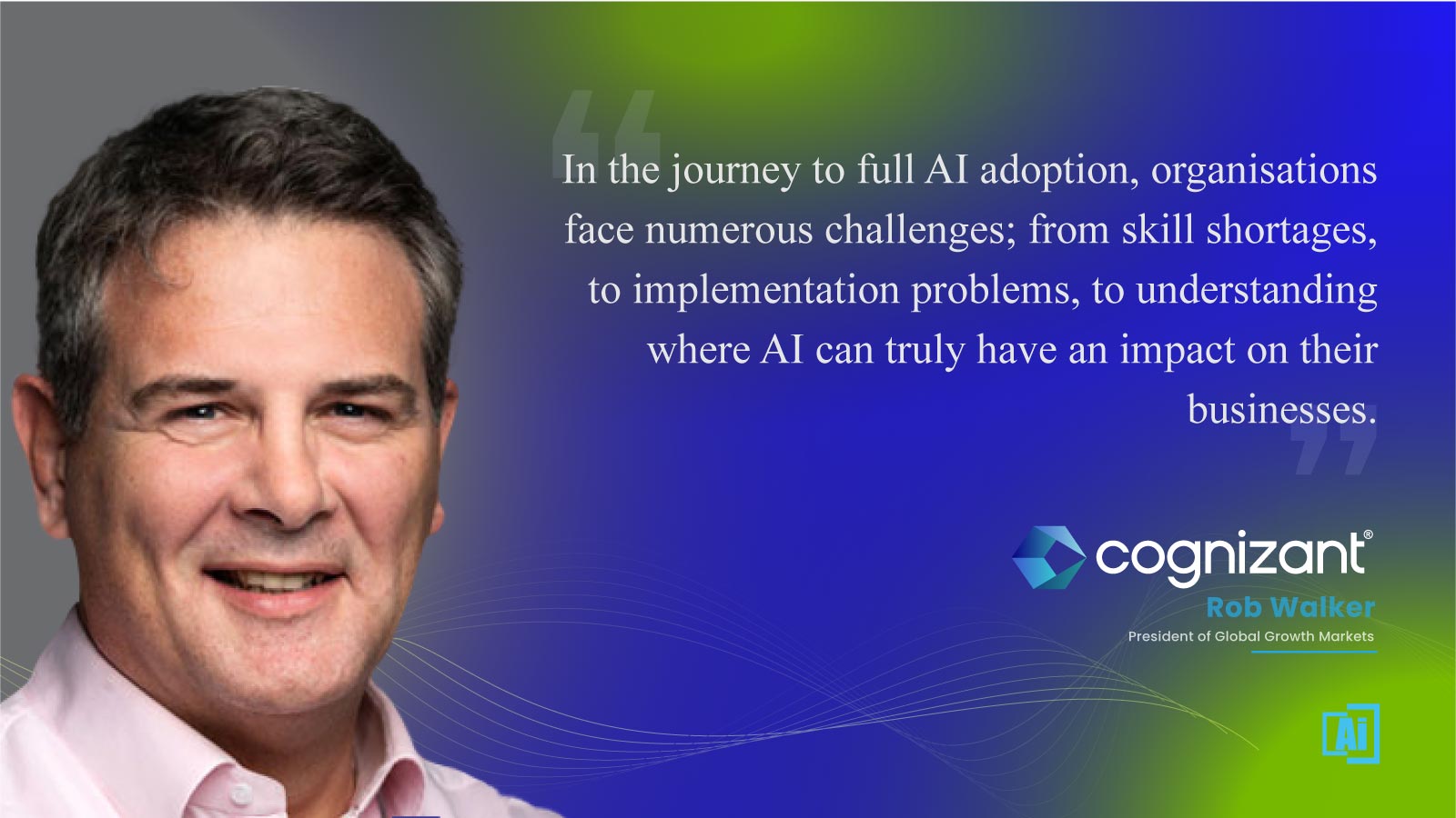 Rob Walker, President of Global Growth Markets at Cognizant