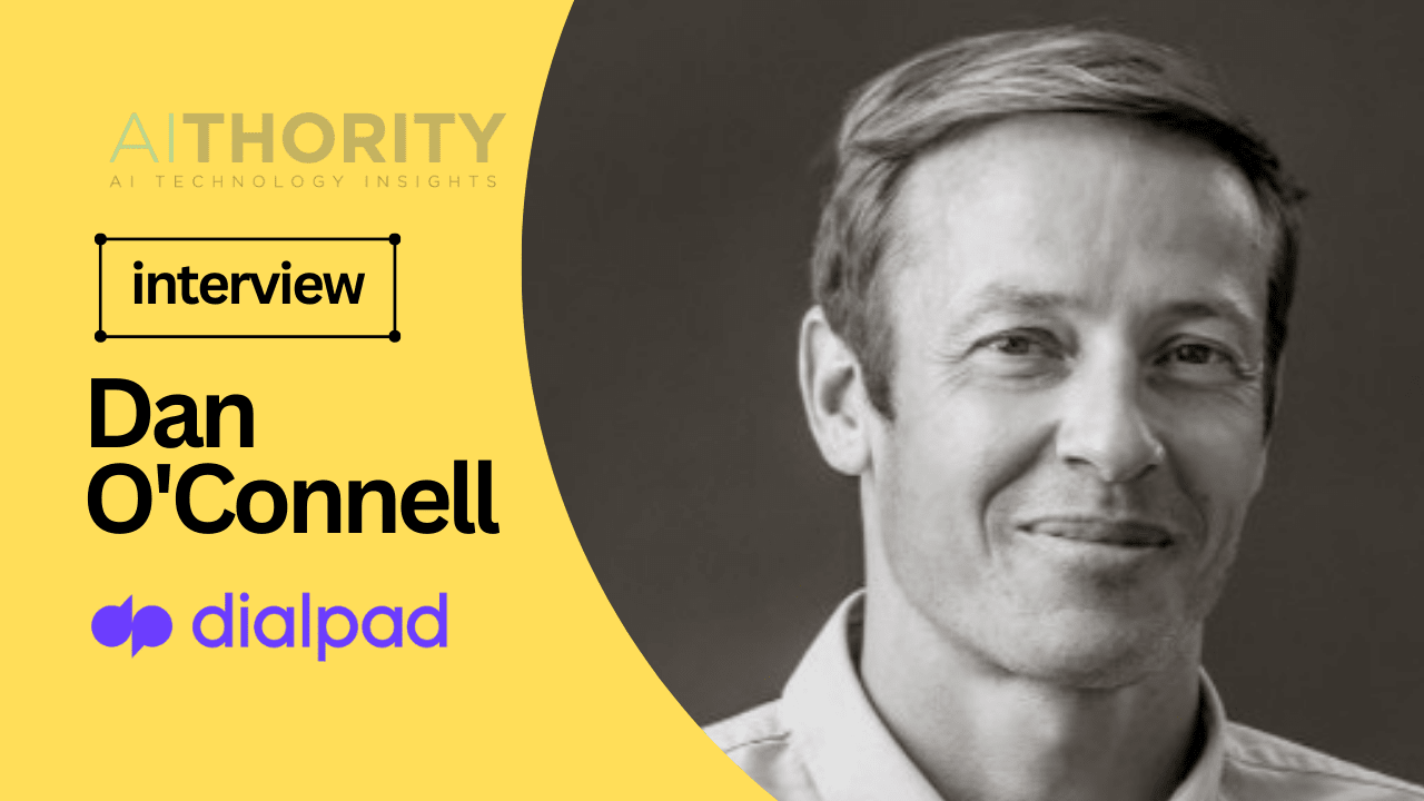 AiThority Interview with Dan O'Connell, Chief AI & Strategy Officer at Dialpad